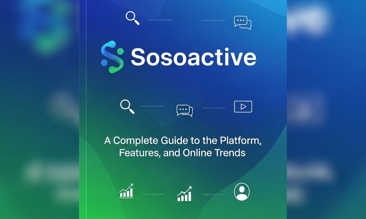 Sosoactive: A Complete Guide to the Platform and Online Trends